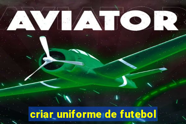 criar uniforme de futebol